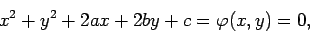 \begin{displaymath}
x^{2}+y^{2}+2ax+2by+c=\varphi(x,y)=0,
\end{displaymath}